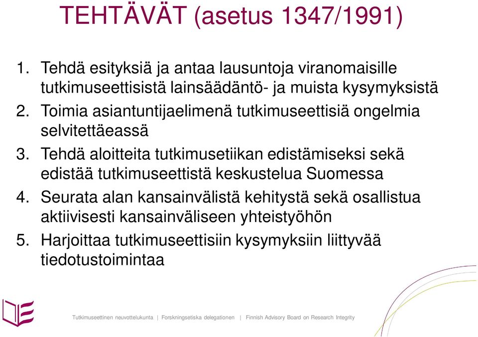 Toimia asiantuntijaelimenä tutkimuseettisiä ongelmia selvitettäeassä 3.