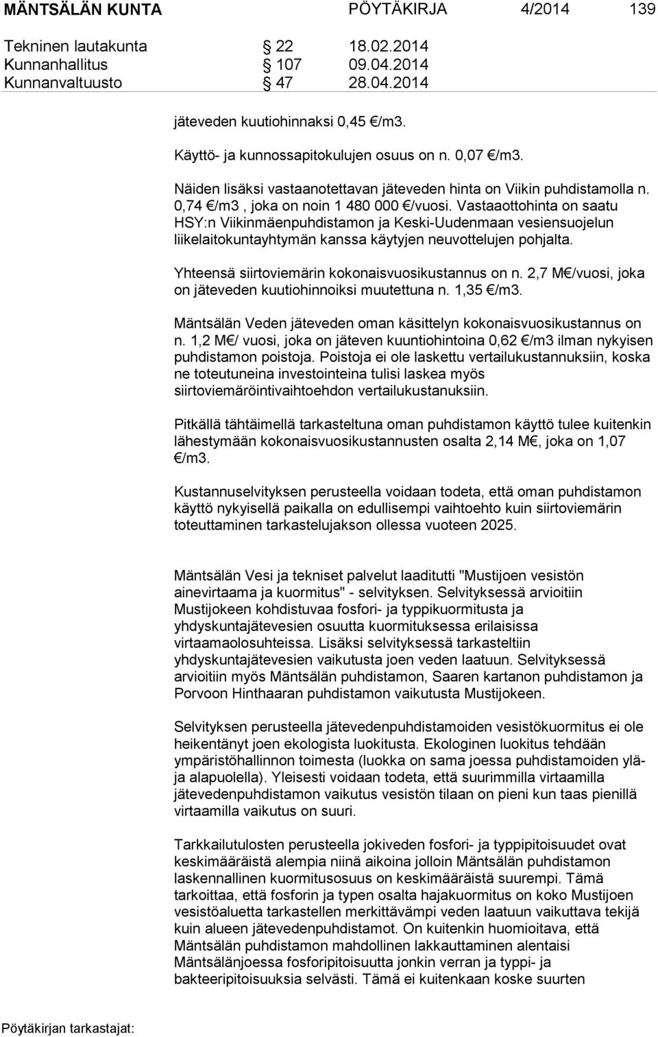 Vastaaottohinta on saatu HSY:n Viikinmäenpuhdistamon ja Keski-Uudenmaan vesiensuojelun liikelaitokuntayhtymän kanssa käytyjen neuvottelujen pohjalta.