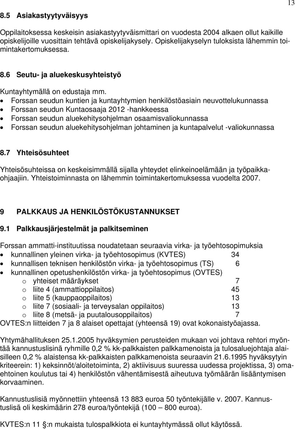 Forssan seudun kuntien ja kuntayhtymien henkilöstöasiain neuvottelukunnassa Forssan seudun Kuntaosaaja 2012 -hankkeessa Forssan seudun aluekehitysohjelman osaamisvaliokunnassa Forssan seudun