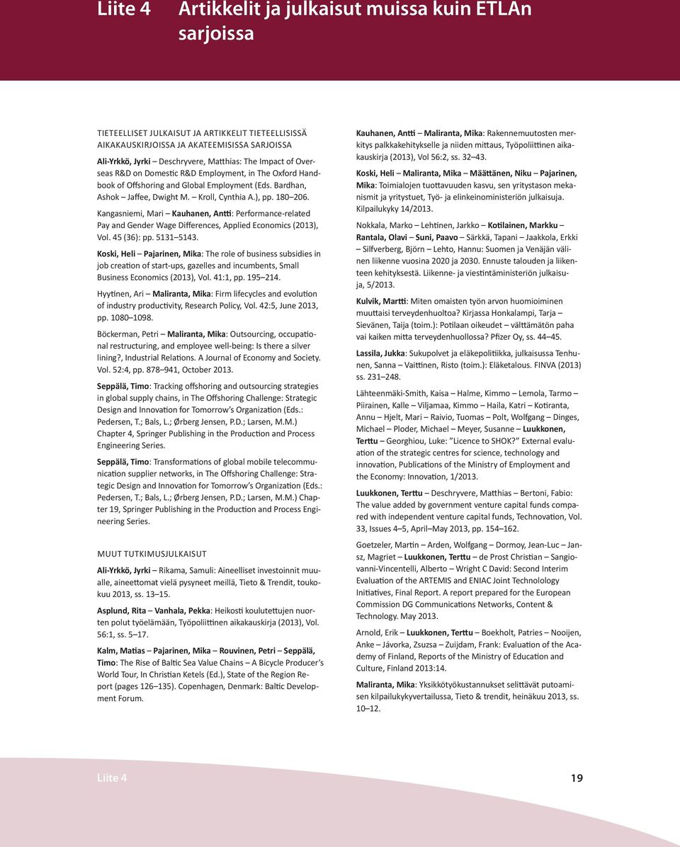 Kangasniemi, Mari Kauhanen, Antti: Performance-related Pay and Gender Wage Differences, Applied Economics (2013), Vol. 45 (36): pp. 5131 5143.