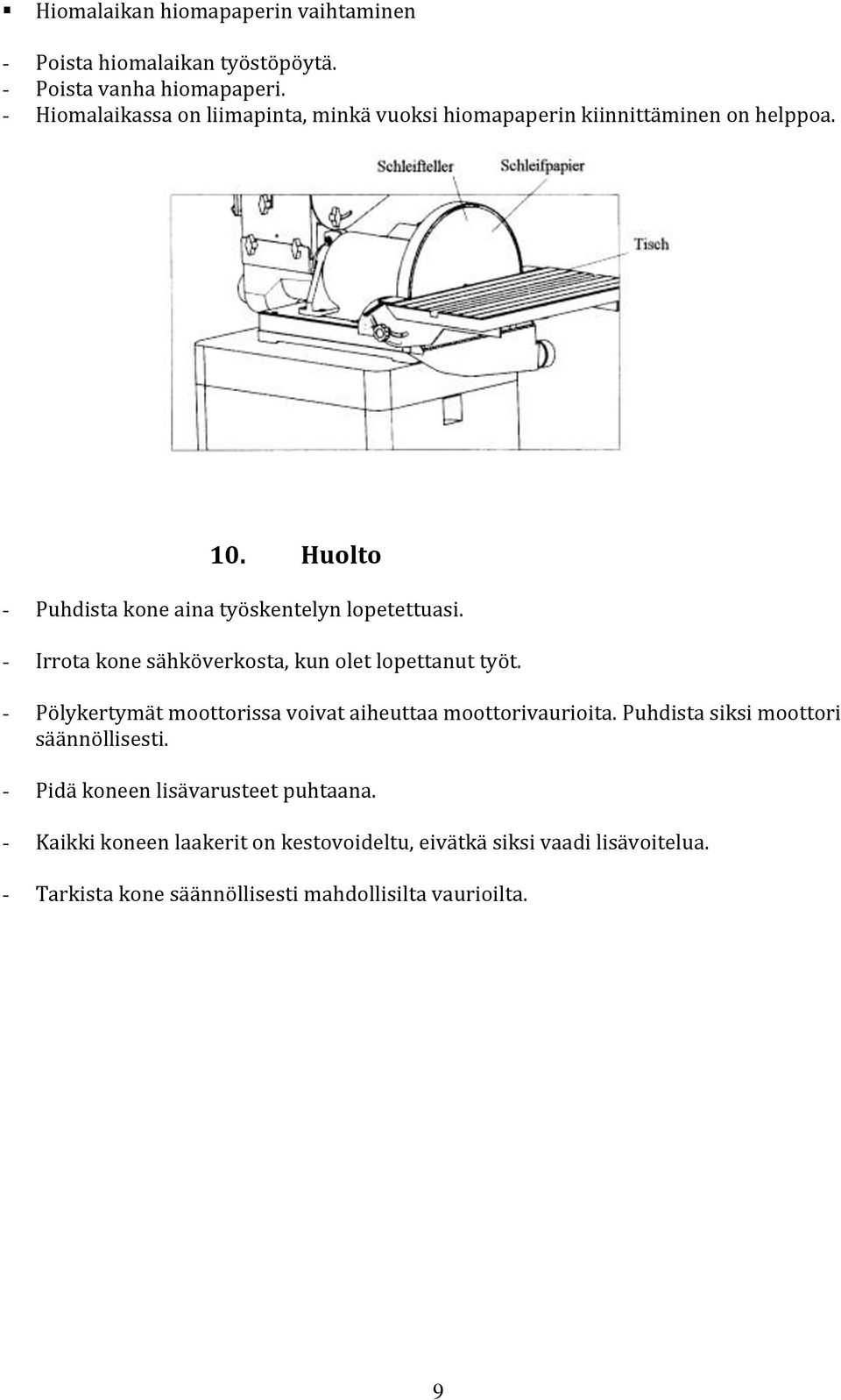 - Irrota kone sähköverkosta, kun olet lopettanut työt. - Pölykertymät moottorissa voivat aiheuttaa moottorivaurioita.