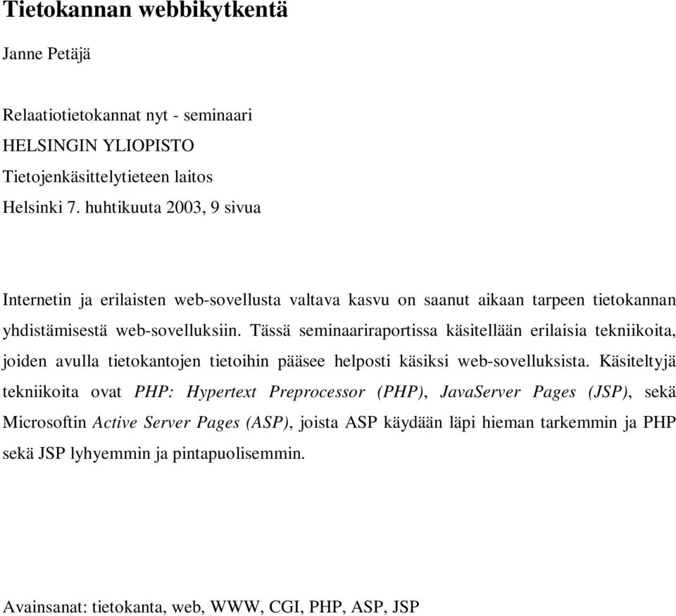 Tässä seminaariraportissa käsitellään erilaisia tekniikoita, joiden avulla tietokantojen tietoihin pääsee helposti käsiksi web-sovelluksista.