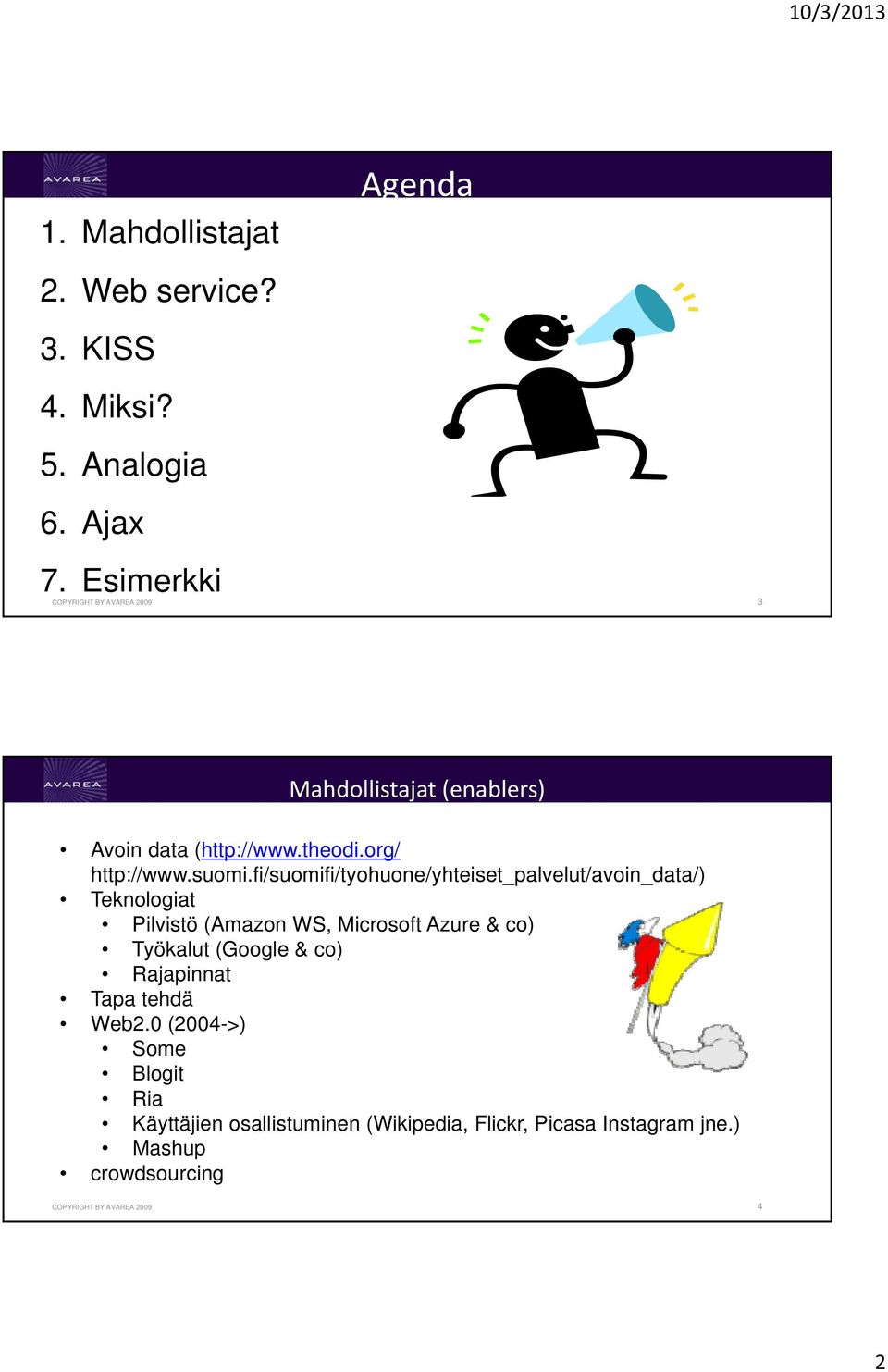 fi/suomifi/tyohuone/yhteiset_palvelut/avoin_data/) Teknologiat Pilvistö (Amazon WS, Microsoft Azure & co) Työkalut (Google &