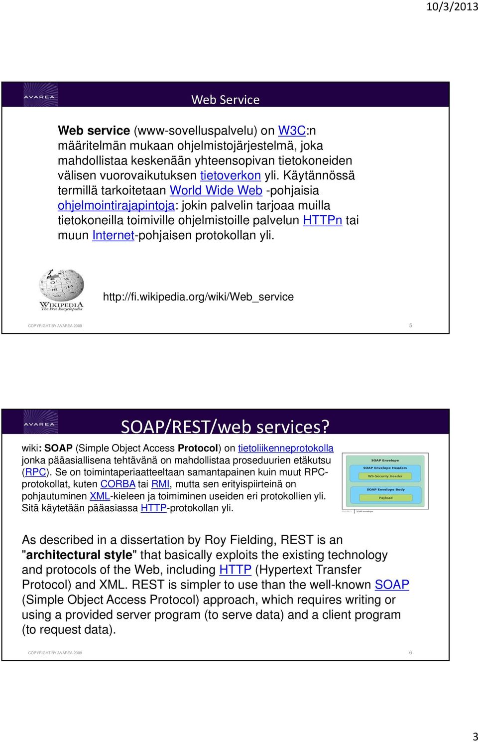protokollan yli. http://fi.wikipedia.org/wiki/web_service COPYRIGHT BY AVAREA 2009 5 SOAP/REST/web services?