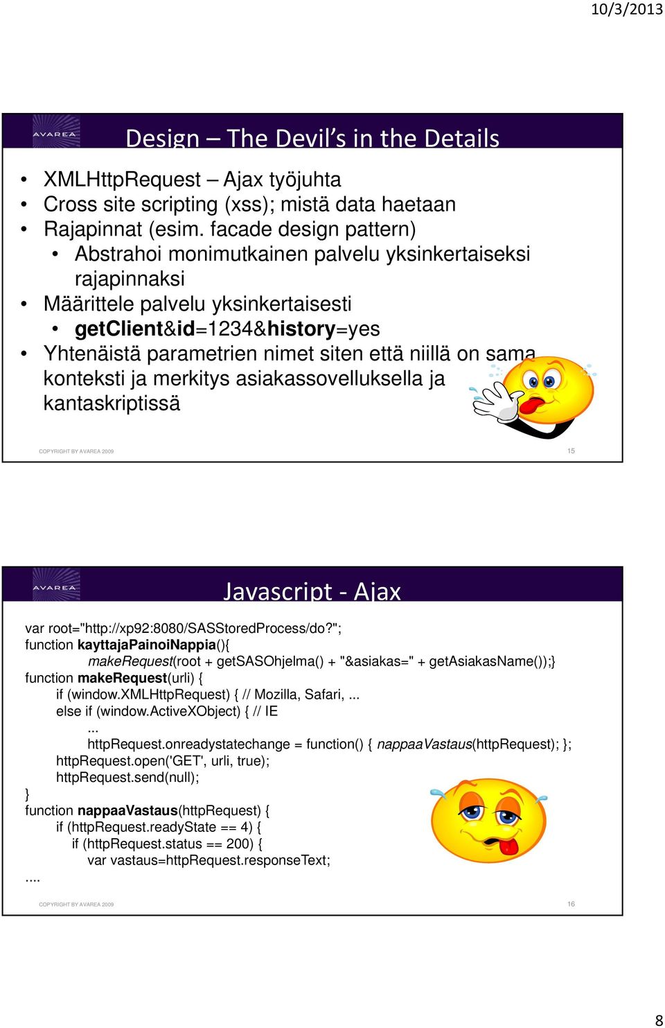 on sama konteksti ja merkitys asiakassovelluksella ja kantaskriptissä COPYRIGHT BY AVAREA 2009 15 Javascript Ajax var root="http://xp92:8080/sasstoredprocess/do?