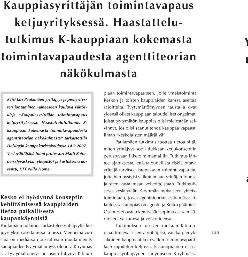 Haastattelututkimus K- kauppiaan kokemasta toimintavapaudesta agenttiteorian näkökulmasta tarkastettiin Helsingin kauppakorkeakoulussa 14.9.2007.