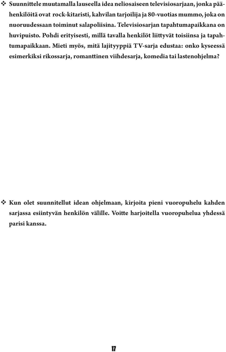 Pohdi erityisesti, millä tavalla henkilöt liittyvät toisiinsa ja tapahtumapaikkaan.