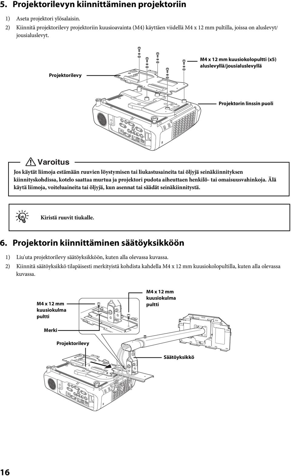 Projektorilevy M4 x 12 mm kuusiokolopultti (x5) aluslevyllä/jousialuslevyllä Projektorin puoli Varoitus Jos käytät liimoja estämään ruuvien löystymisen tai liukastusaineita tai öljyjä