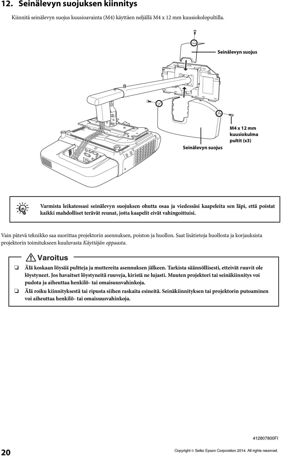 terävät reunat jotta kaapelit eivät vahingoittuisi. Vain pätevä teknikko saa suorittaa projektorin asennuksen poiston ja huollon.