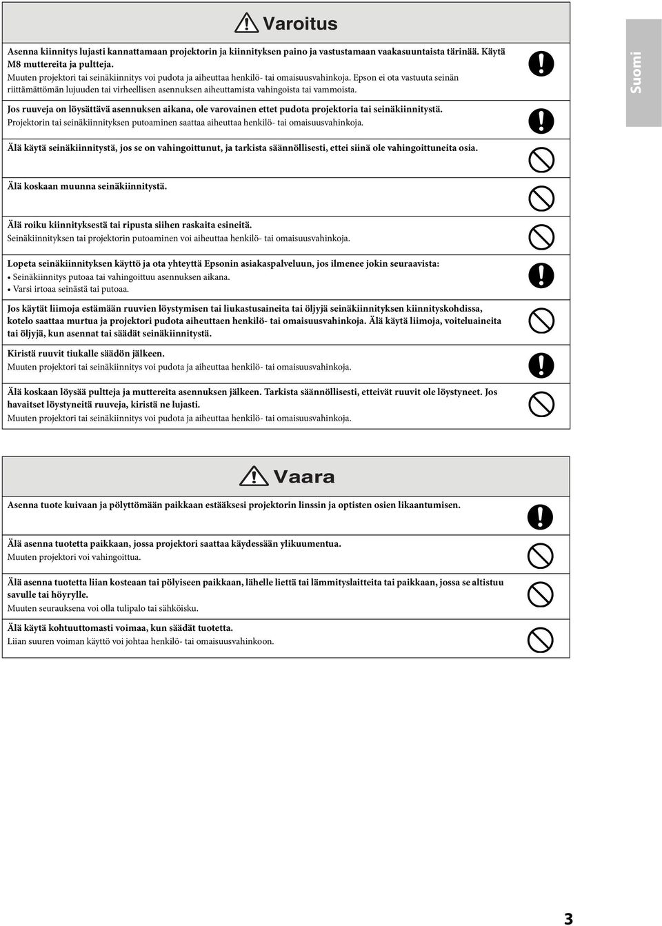 Epson ei ota vastuuta seinän riittämättömän lujuuden tai virheellisen asennuksen aiheuttamista vahingoista tai vammoista.