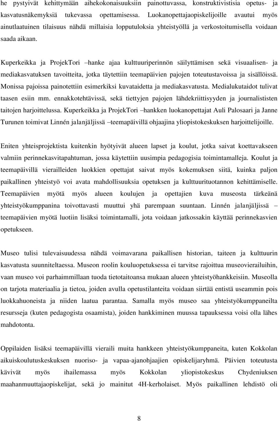 Kuperkeikka ja ProjekTori hanke ajaa kulttuuriperinnön säilyttämisen sekä visuaalisen- ja mediakasvatuksen tavoitteita, jotka täytettiin teemapäivien pajojen toteutustavoissa ja sisällöissä.