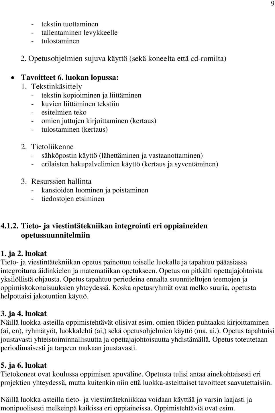 Tietoliikenne - sähköpostin käyttö (lähettäminen ja vastaanottaminen) - erilaisten hakupalvelimien käyttö (kertaus ja syventäminen) 3.