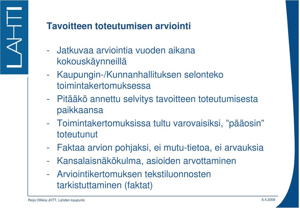 toteutumisesta paikkaansa - Toimintakertomuksissa tultu varovaisiksi, pääosin toteutunut - Faktaa arvion