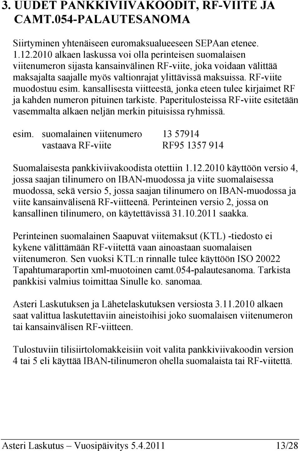 RF-viite muodostuu esim. kansallisesta viitteestä, jonka eteen tulee kirjaimet RF ja kahden numeron pituinen tarkiste.