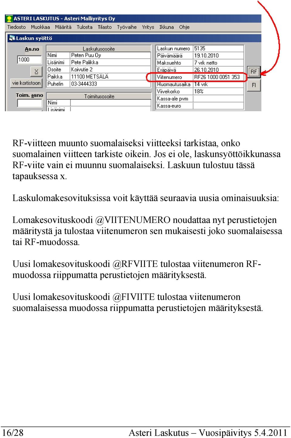 Laskulomakesovituksissa voit käyttää seuraavia uusia ominaisuuksia: Lomakesovituskoodi @VIITENUMERO noudattaa nyt perustietojen määritystä ja tulostaa viitenumeron sen