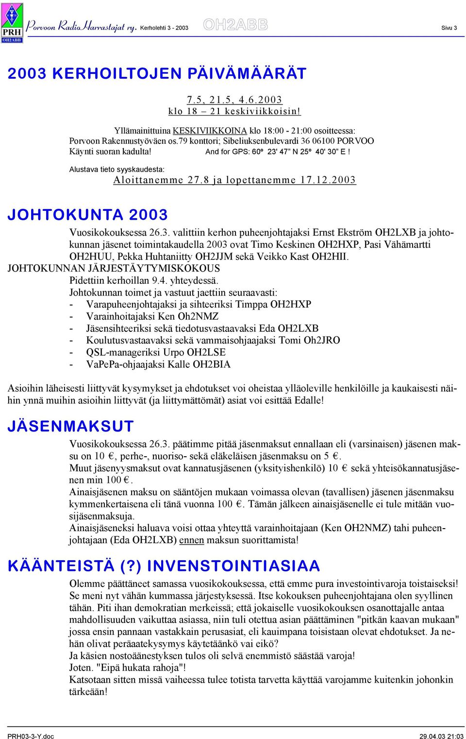 Alustava tieto syyskaudesta: Aloittanemme 27.8 ja lopettanemme 17.12.2003 