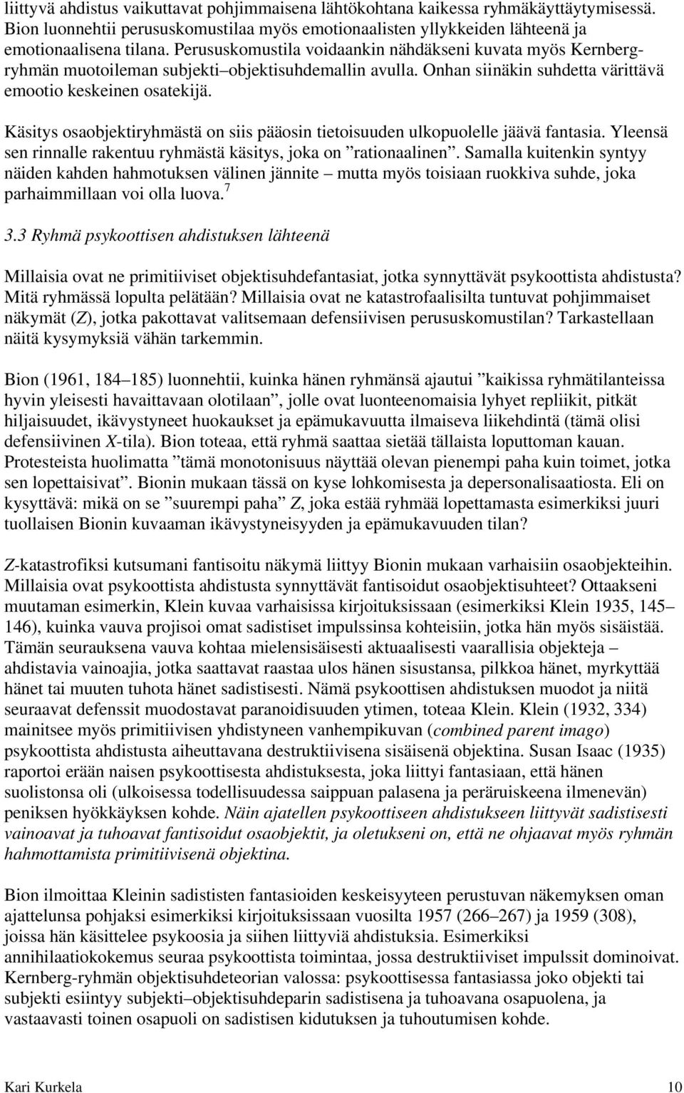 Käsitys osaobjektiryhmästä on siis pääosin tietoisuuden ulkopuolelle jäävä fantasia. Yleensä sen rinnalle rakentuu ryhmästä käsitys, joka on rationaalinen.