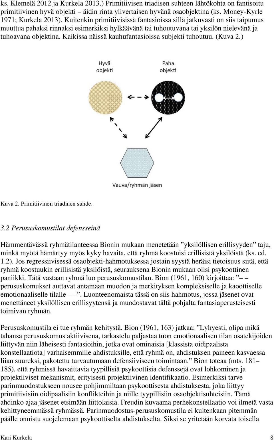 Kuitenkin primitiivisissä fantasioissa sillä jatkuvasti on siis taipumus muuttua pahaksi rinnaksi esimerkiksi hylkäävänä tai tuhoutuvana tai yksilön nielevänä ja tuhoavana objektina.