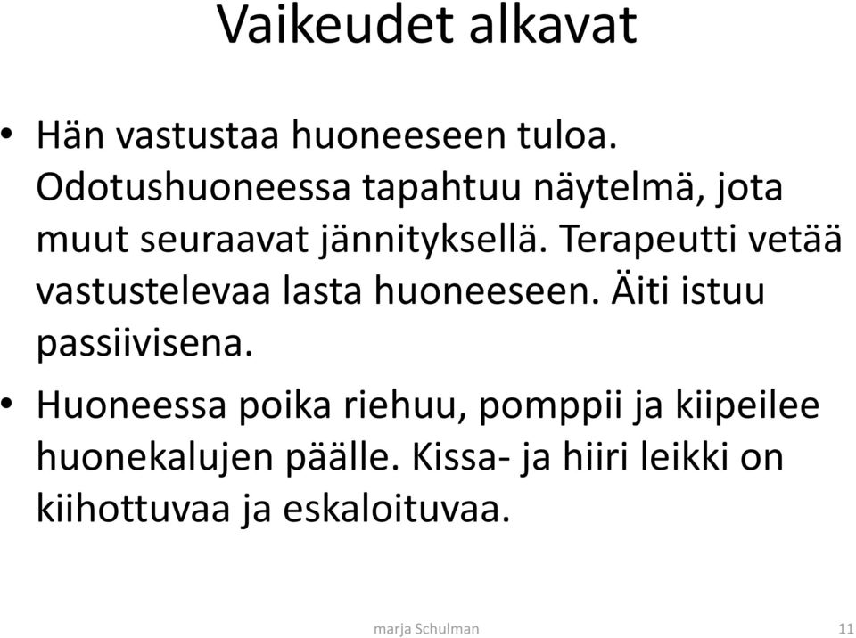 Terapeutti vetää vastustelevaa lasta huoneeseen. Äiti istuu passiivisena.