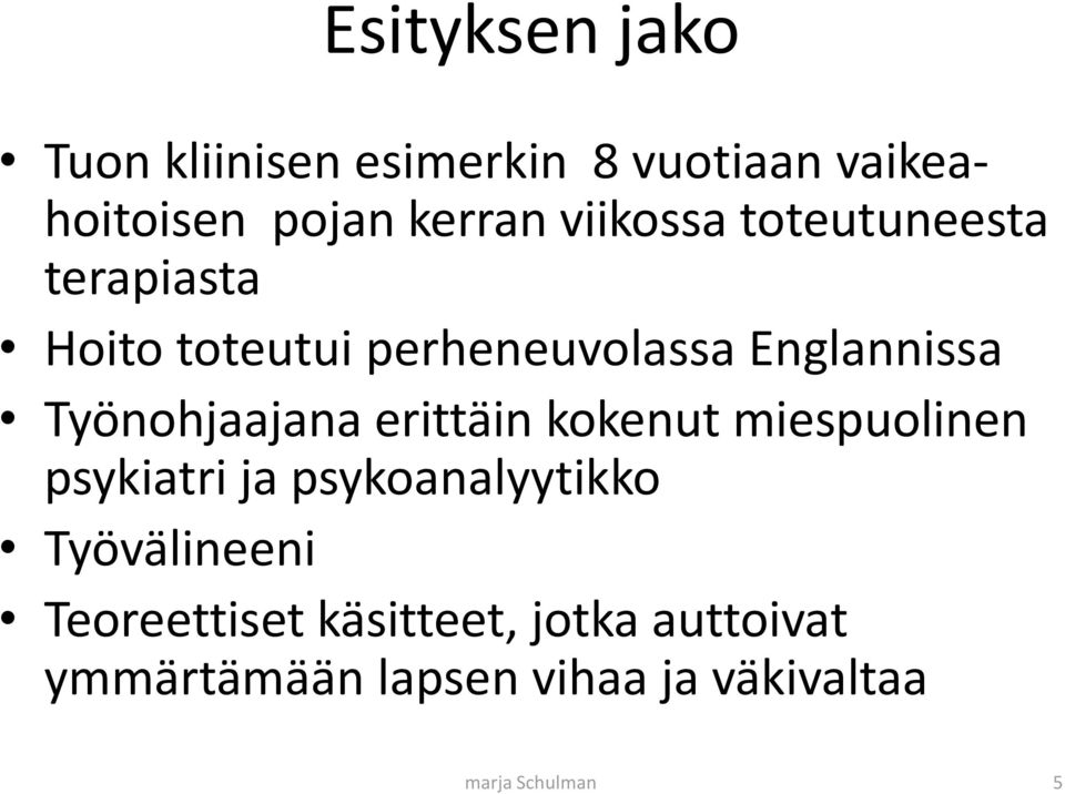 Työnohjaajana erittäin kokenut miespuolinen psykiatri ja psykoanalyytikko