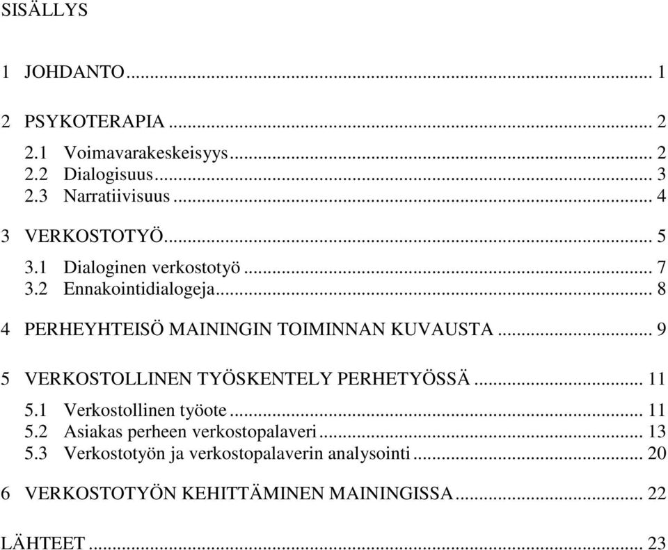 .. 8 4 PERHEYHTEISÖ MAININGIN TOIMINNAN KUVAUSTA... 9 5 VERKOSTOLLINEN TYÖSKENTELY PERHETYÖSSÄ... 11 5.