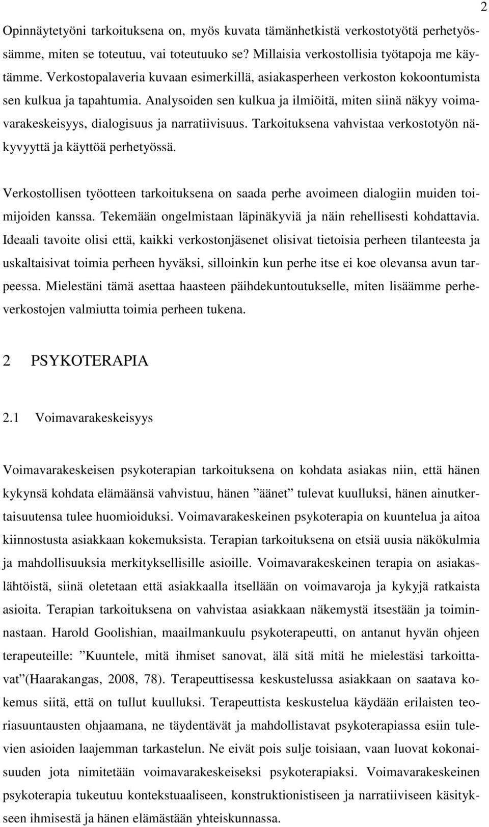 Analysoiden sen kulkua ja ilmiöitä, miten siinä näkyy voimavarakeskeisyys, dialogisuus ja narratiivisuus. Tarkoituksena vahvistaa verkostotyön näkyvyyttä ja käyttöä perhetyössä.