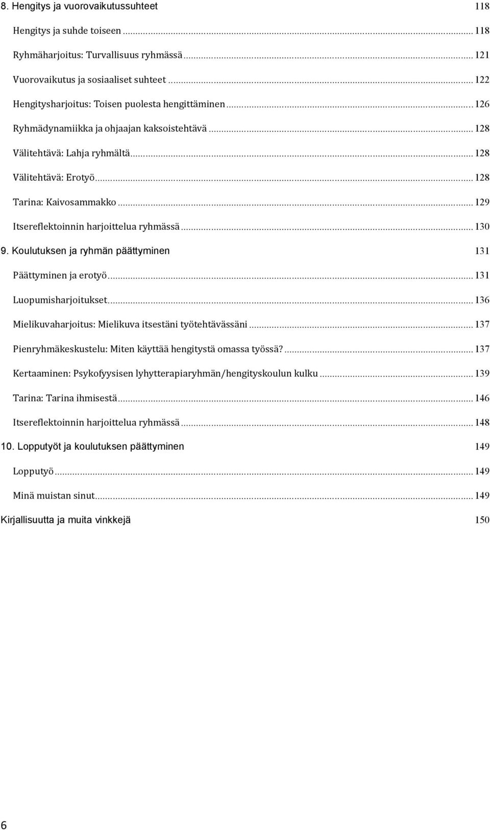 .. 129 Itsereflektoinnin harjoittelua ryhmässä... 130 9. Koulutuksen ja ryhmän päättyminen 131 Päättyminen ja erotyö... 131 Luopumisharjoitukset.
