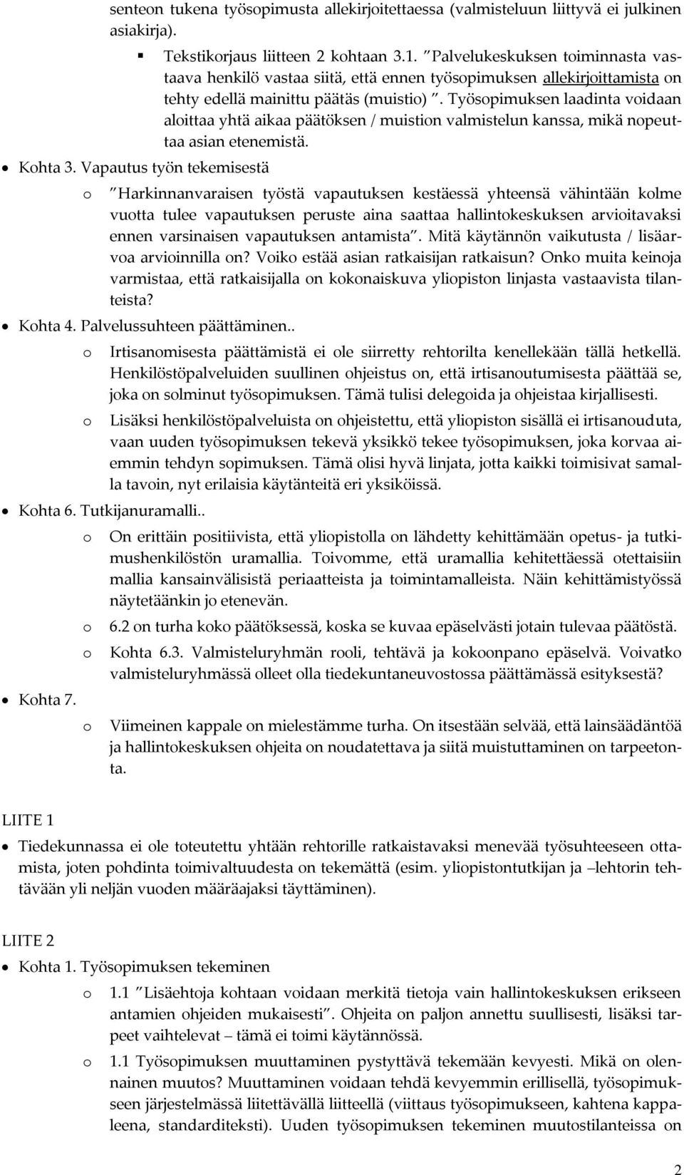 Työspimuksen laadinta vidaan alittaa yhtä aikaa päätöksen / muistin valmistelun kanssa, mikä npeuttaa asian etenemistä.