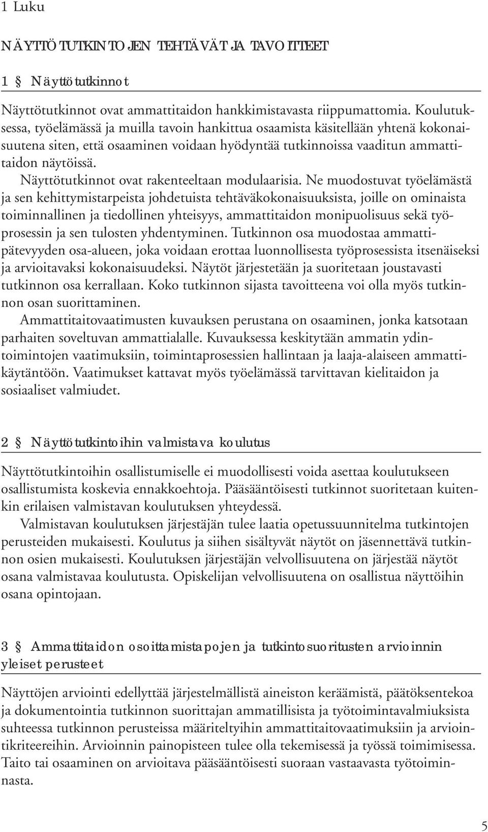 Näyttötutkinnot ovat rakenteeltaan modulaarisia.