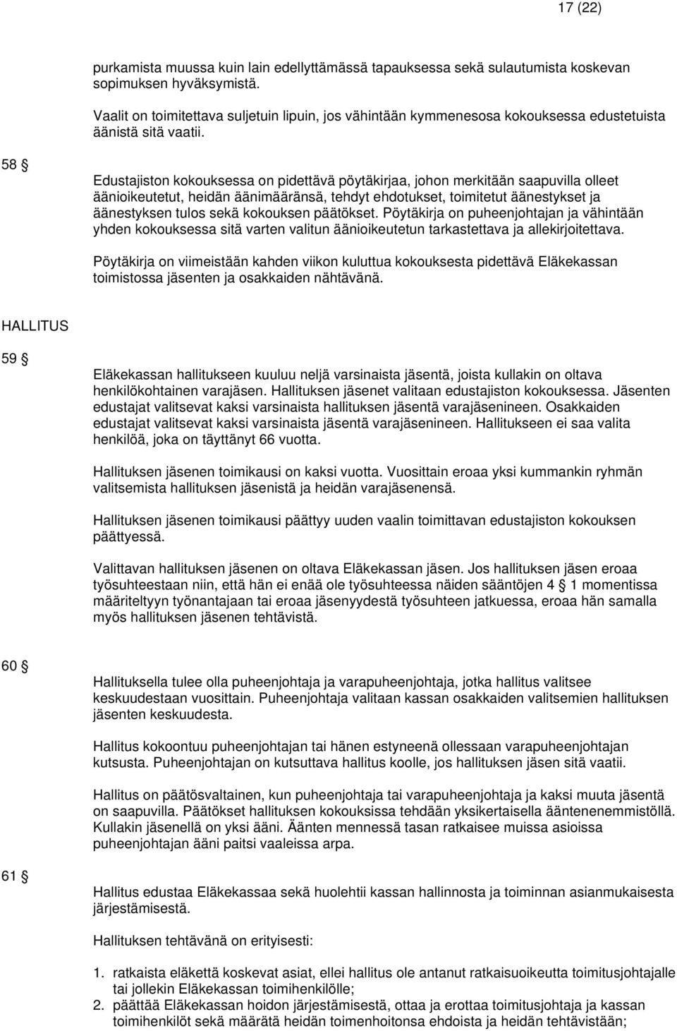 58 Edustajiston kokouksessa on pidettävä pöytäkirjaa, johon merkitään saapuvilla olleet äänioikeutetut, heidän äänimääränsä, tehdyt ehdotukset, toimitetut äänestykset ja äänestyksen tulos sekä