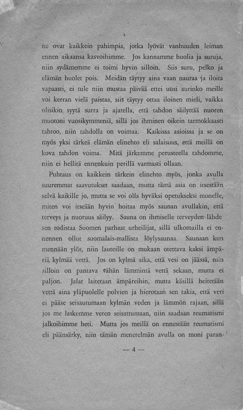 ajatella, että tahdon säilyttää nuoren muotoni vuosikymmeniä, sillä jos ihminen oikein tarmokkaasti tahtoo, niin tahdolla on voimaa.