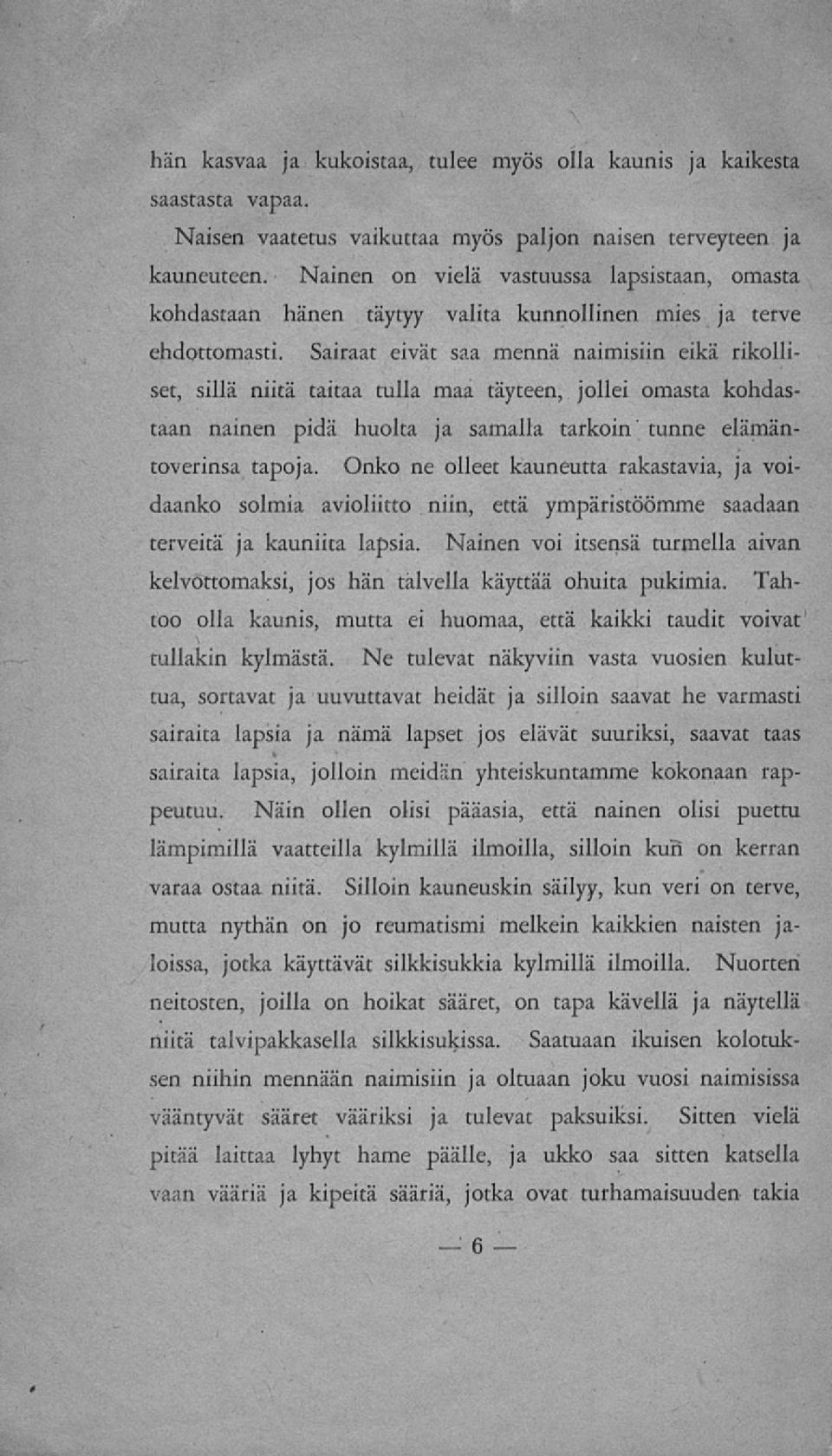 Sairaat eivät saa mennä naimisiin eikä rikolliset, sillä niitä taitaa tulla maa täyteen, jollei omasta kohdastaan nainen pidä huolta ja samalla tarkoin' tunne elämäntoverinsa tapoja.