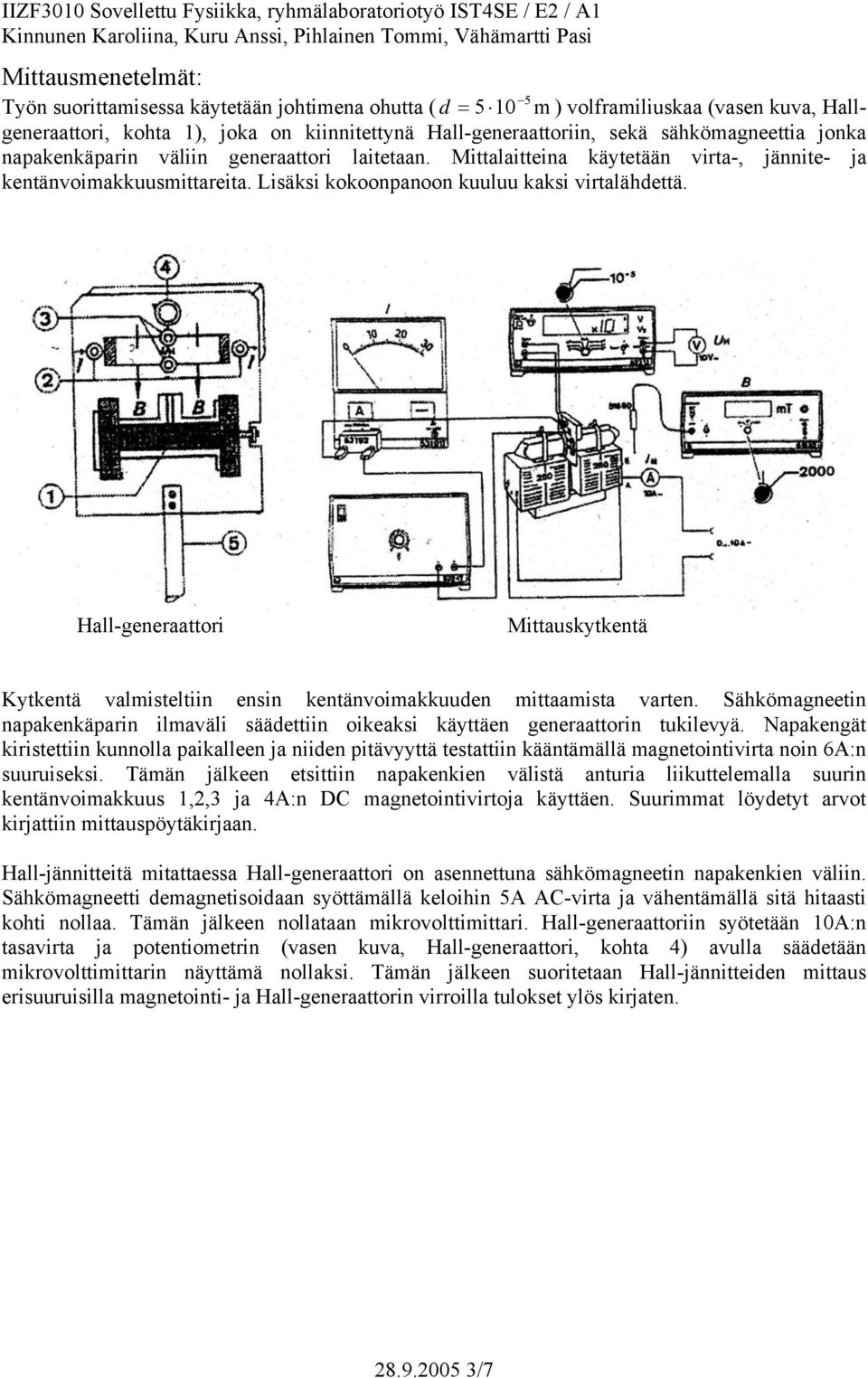 all-generaattor Mttauskytkentä Kytkentä valsteltn ensn kentänvoakkuuen ttaasta varten. Sähköagneetn napakenkäparn laväl sääettn okeaks käyttäen generaattorn tuklevyä.