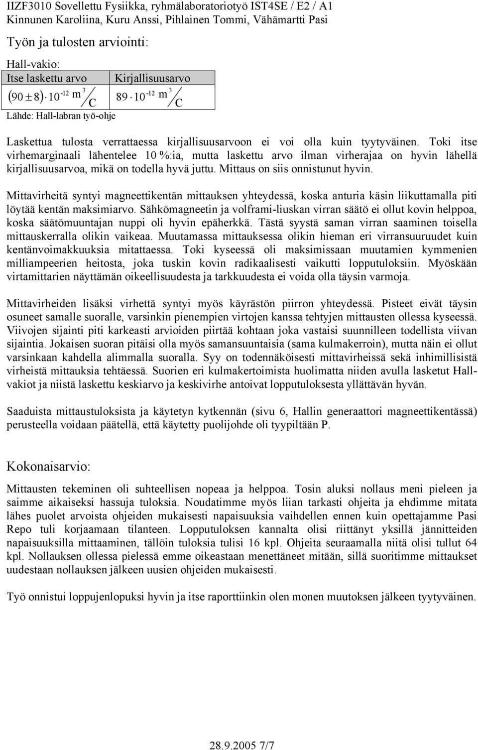 Mttavrhetä synty agneettkentän ttauksen yhteyessä, koska antura käsn lkuttaalla pt löytää kentän aksarvo.