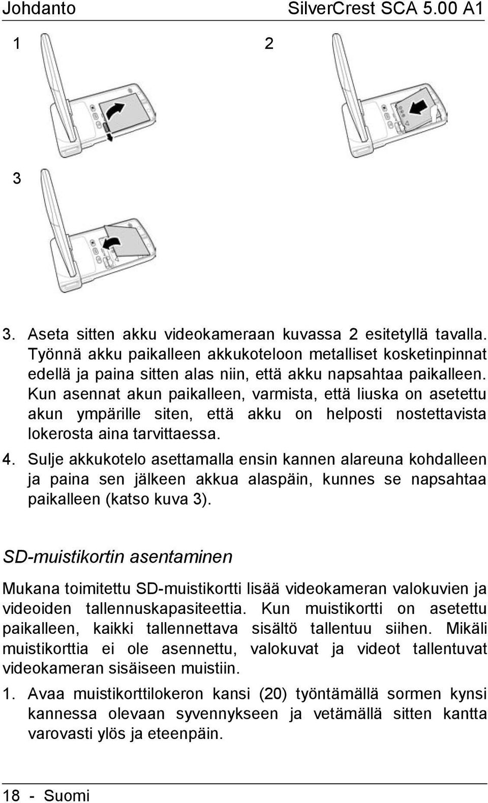 Kun asennat akun paikalleen, varmista, että liuska on asetettu akun ympärille siten, että akku on helposti nostettavista lokerosta aina tarvittaessa. 4.