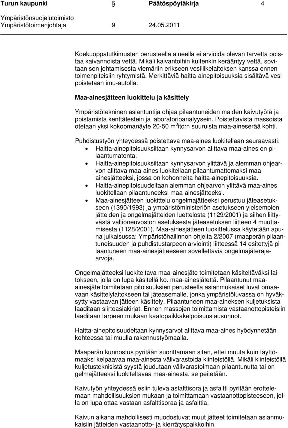 Merkittäviä haitta-ainepitoisuuksia sisältävä vesi poistetaan imu-autolla.