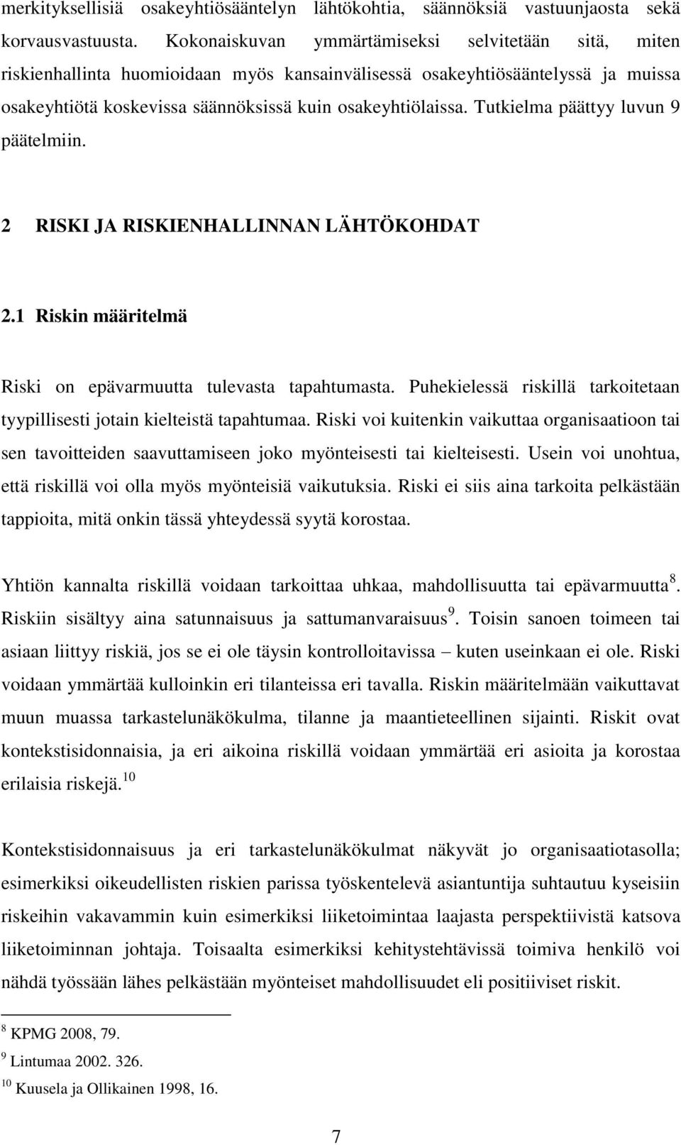 Tutkielma päättyy luvun 9 päätelmiin. 2 RISKI JA RISKIENHALLINNAN LÄHTÖKOHDAT 2.1 Riskin määritelmä Riski on epävarmuutta tulevasta tapahtumasta.