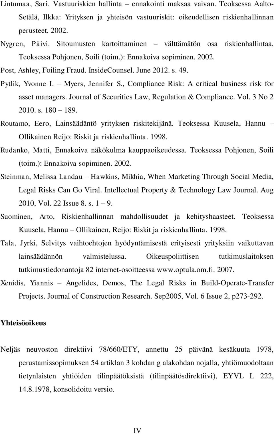 Pytlik, Yvonne I. Myers, Jennifer S., Compliance Risk: A critical business risk for asset managers. Journal of Securities Law, Regulation & Compliance. Vol. 3 No 2 2010. s. 180 189.