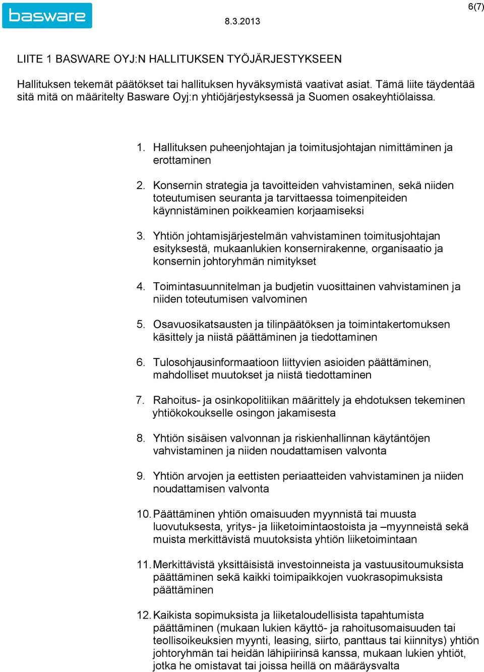 Konsernin strategia ja tavoitteiden vahvistaminen, sekä niiden toteutumisen seuranta ja tarvittaessa toimenpiteiden käynnistäminen poikkeamien korjaamiseksi 3.