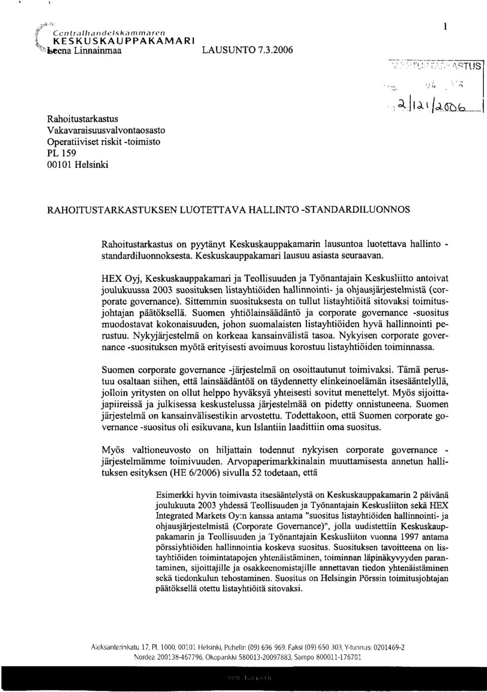 HEX Oyj, Keskuskauppakamari ja Teollisuuden ja Työnantajain Keskusliitto antoivat joulukuussa 2003 suosituksen listayhtiöiden hallinnointi- ja ohjausjärjestelmistä (corporate governance).