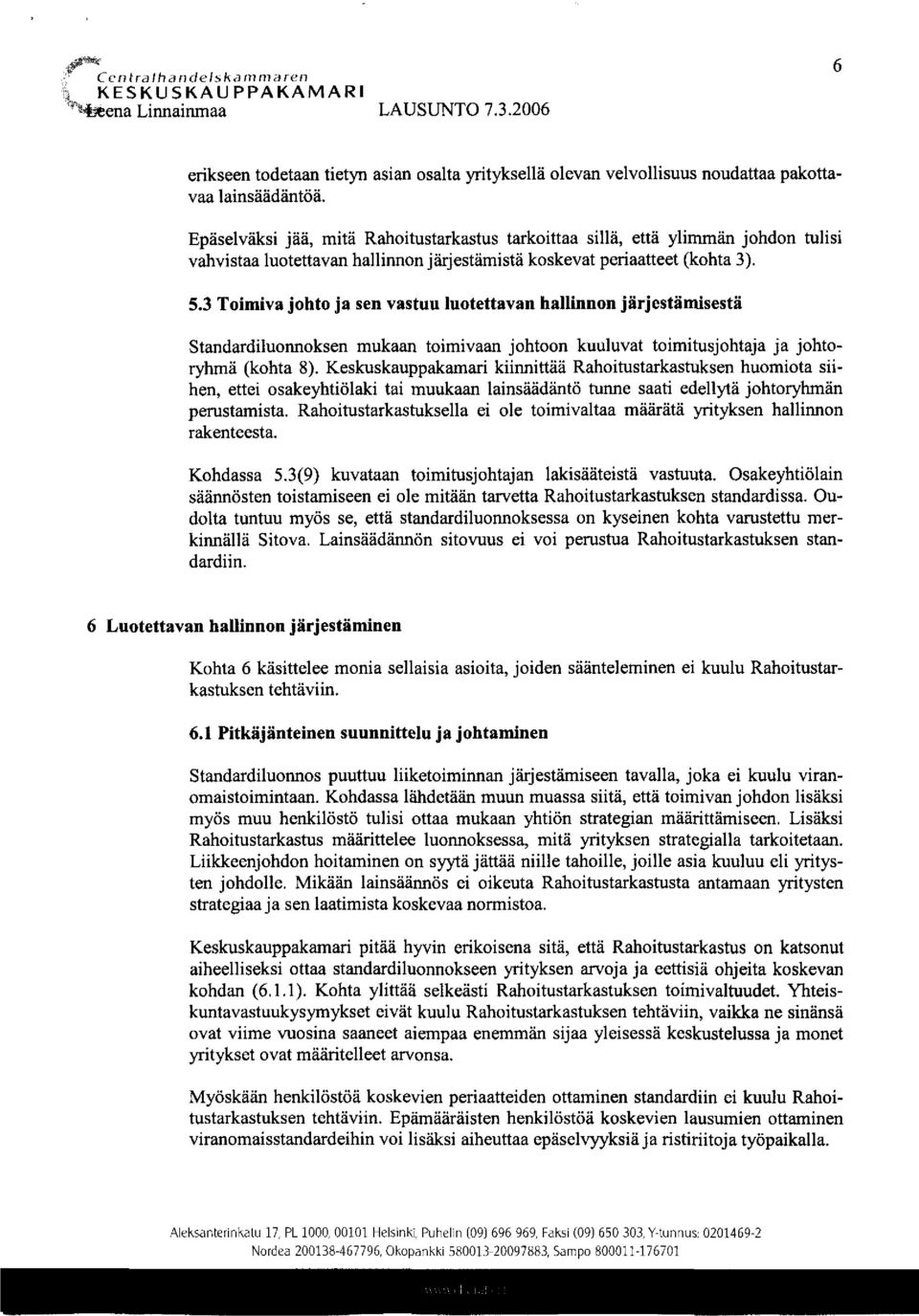 3 Toimiva johto ja sen vastuu luotettavan hallinnon järjestämisestä Standardiluonnoksen mukaan toimivaan johtoon kuuluvat toimitusjohtaja ja johtoryhmä (kohta 8).