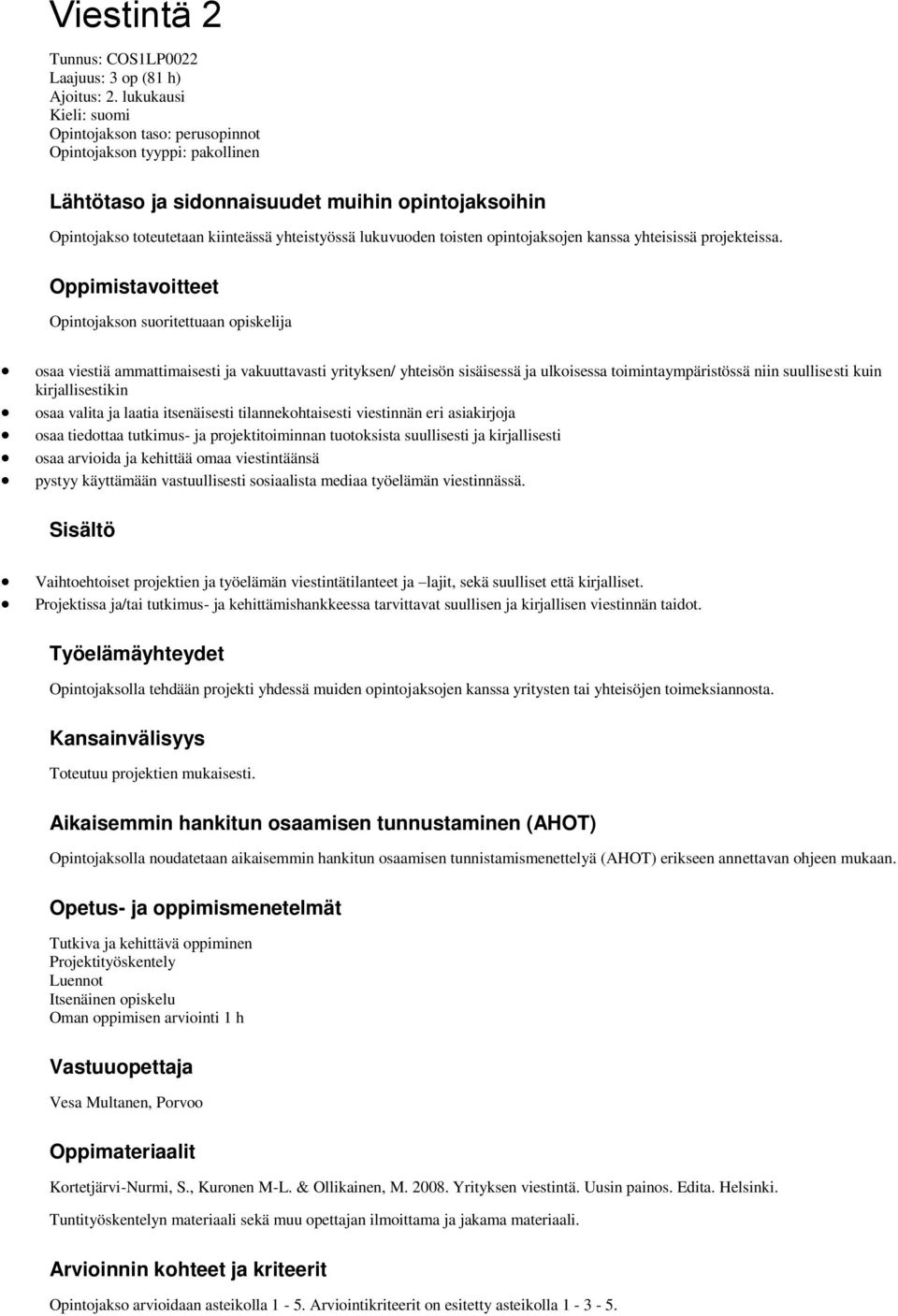 toisten opintojaksojen kanssa yhteisissä projekteissa.