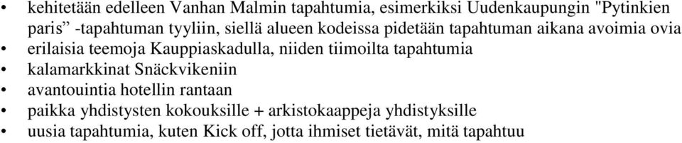 niiden tiimoilta tapahtumia kalamarkkinat Snäckvikeniin avantouintia hotellin rantaan paikka yhdistysten