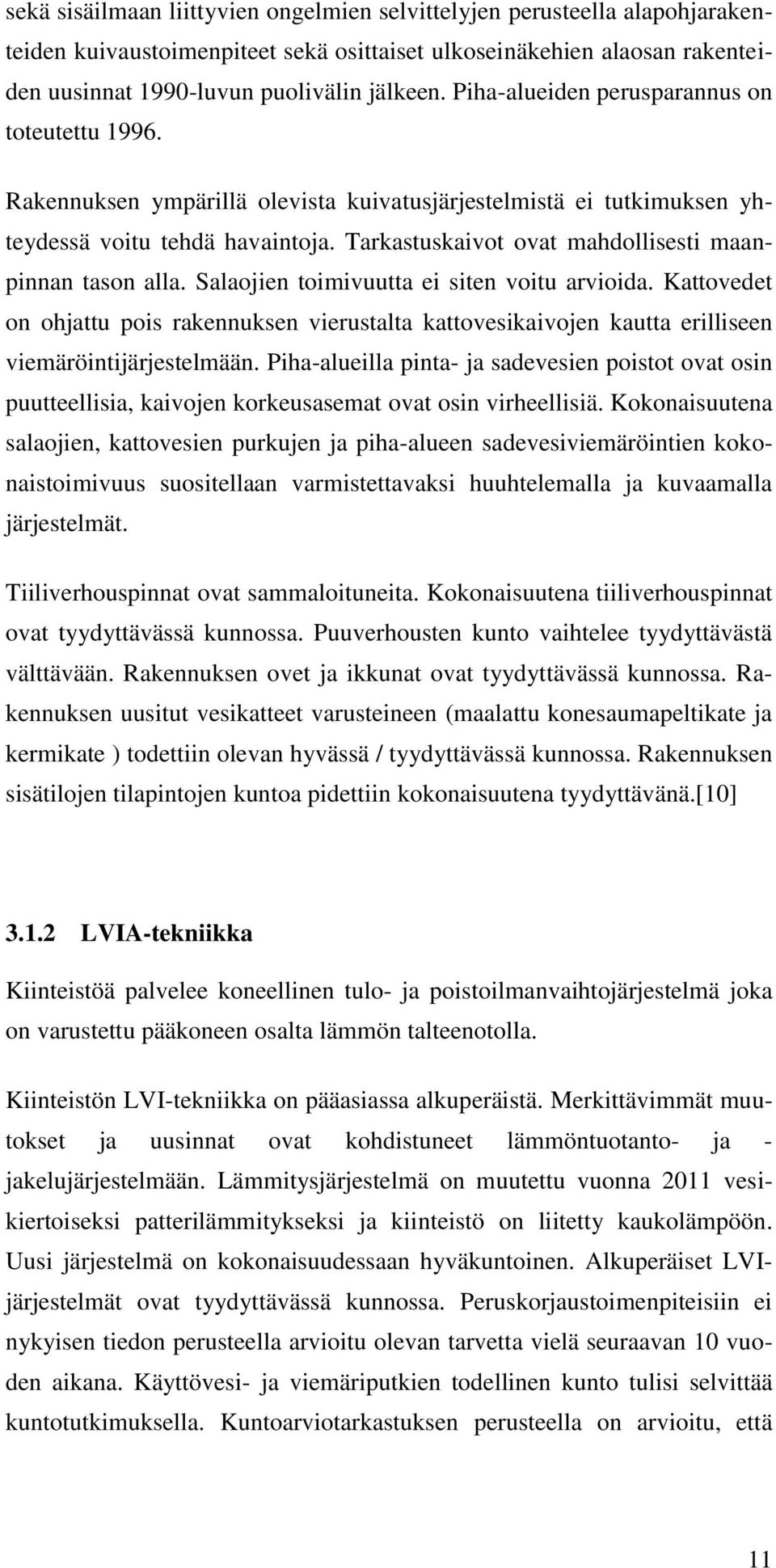 Tarkastuskaivot ovat mahdollisesti maanpinnan tason alla. Salaojien toimivuutta ei siten voitu arvioida.