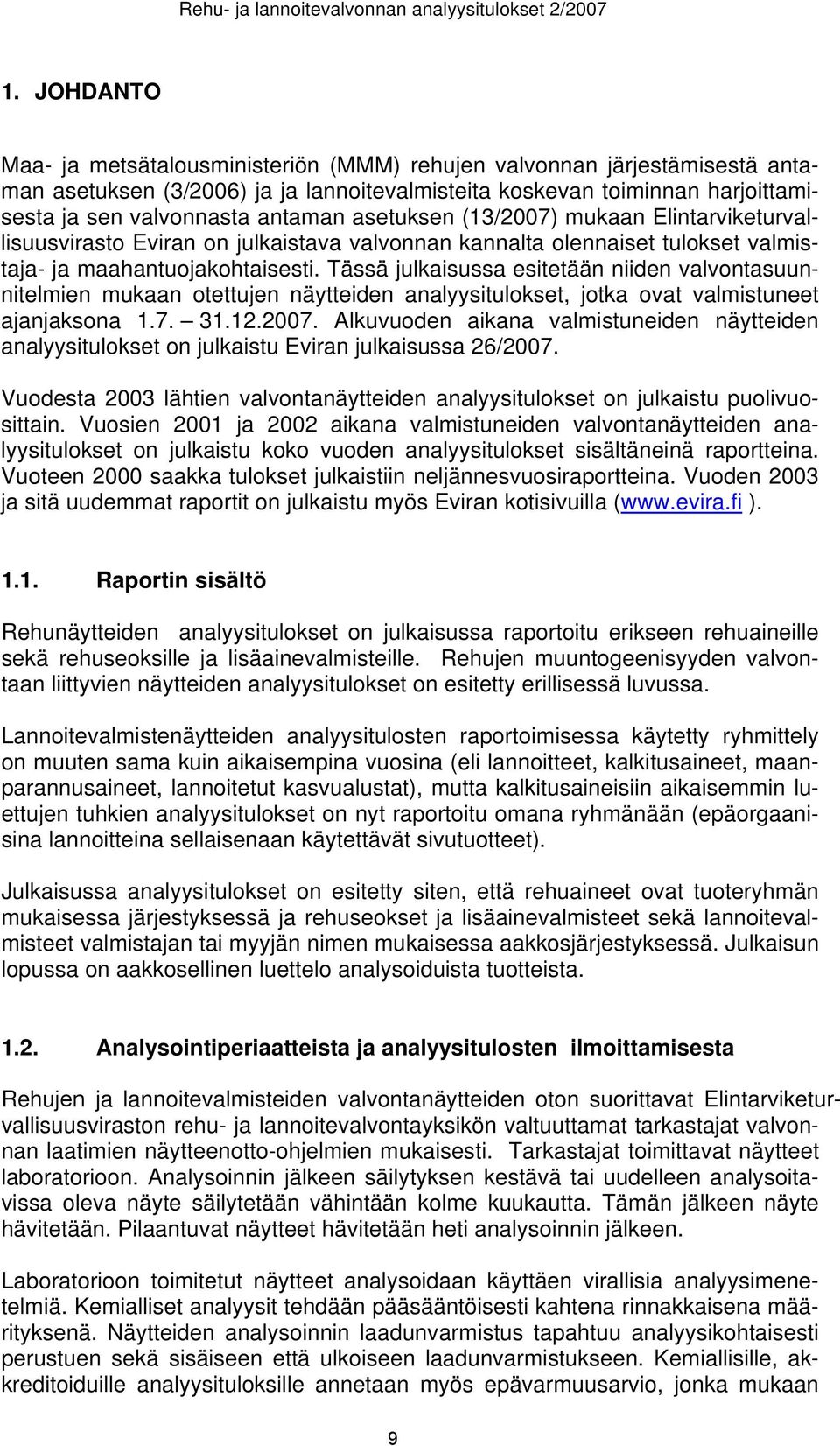 asetuksen (13/2007) mukaan Elintarviketurvallisuusvirasto Eviran on julkaistava valvonnan kannalta olennaiset tulokset valmistaja- ja maahantuojakohtaisesti.