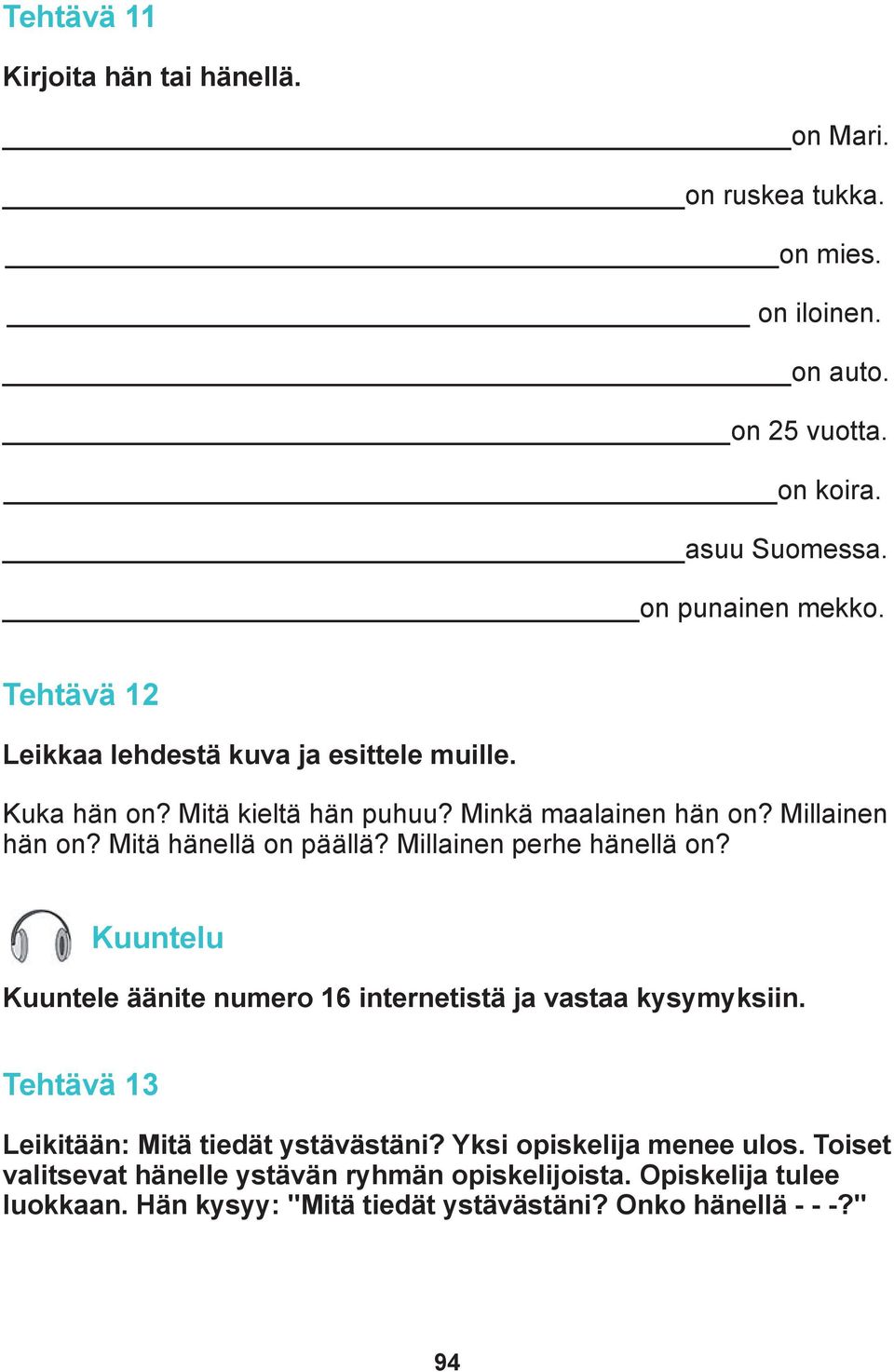 Millainen perhe hänellä on? Kuuntelu Kuuntele äänite numero 16 internetistä ja vastaa kysymyksiin. Tehtävä 13 Leikitään: Mitä tiedät ystävästäni?