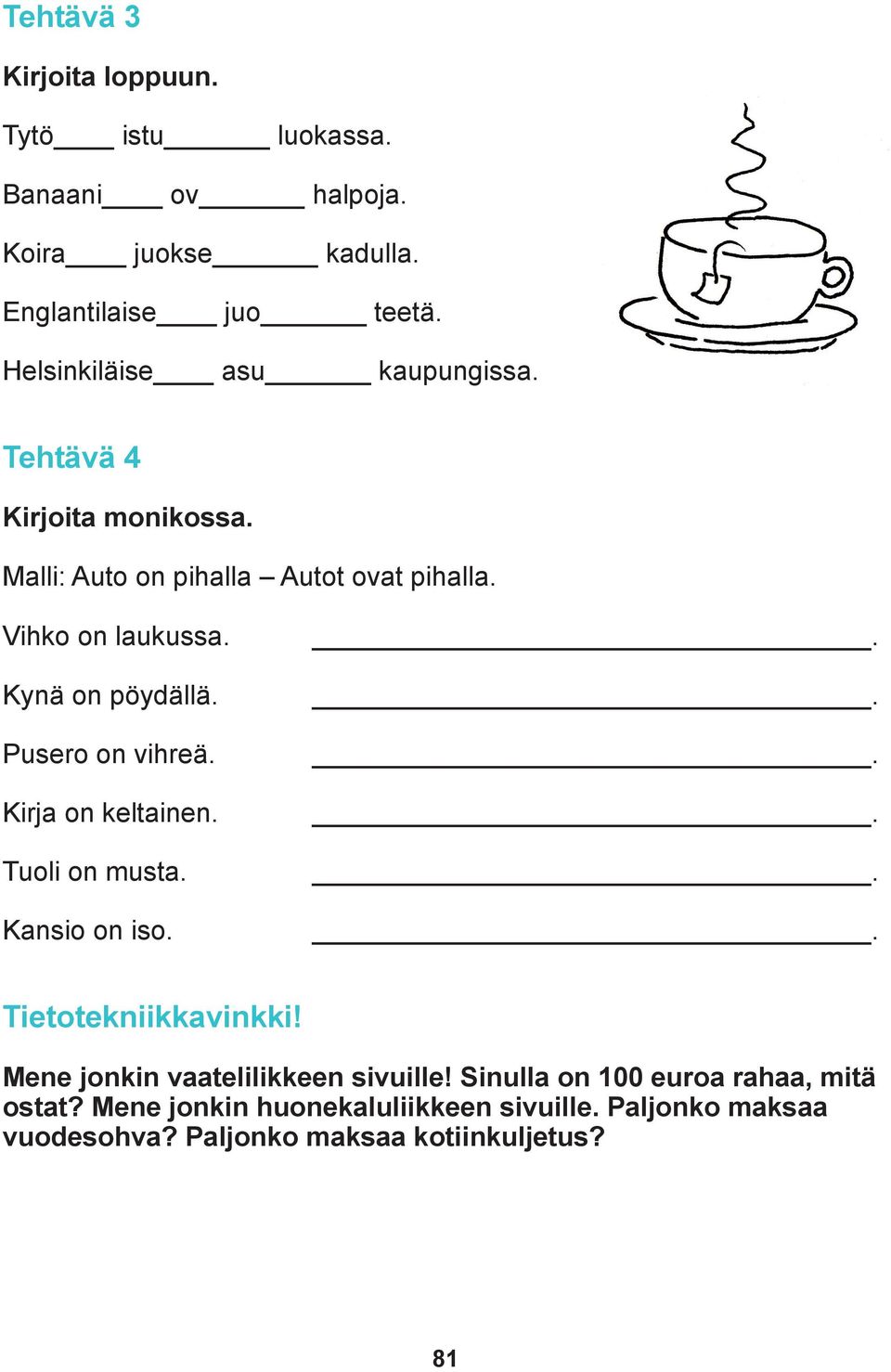 Kynä on pöydällä. Pusero on vihreä. Kirja on keltainen. Tuoli on musta. Kansio on iso....... Tietotekniikkavinkki!