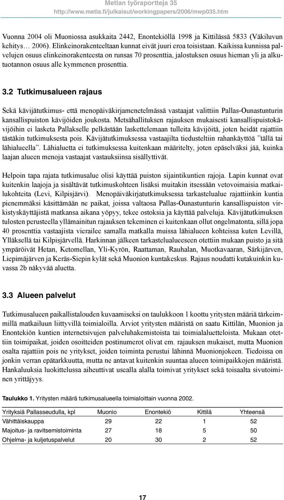2 Tutkimusalueen rajaus Sekä kävijätutkimus- että menopäiväkirjamenetelmässä vastaajat valittiin Pallas-Ounastunturin kansallispuiston kävijöiden joukosta.