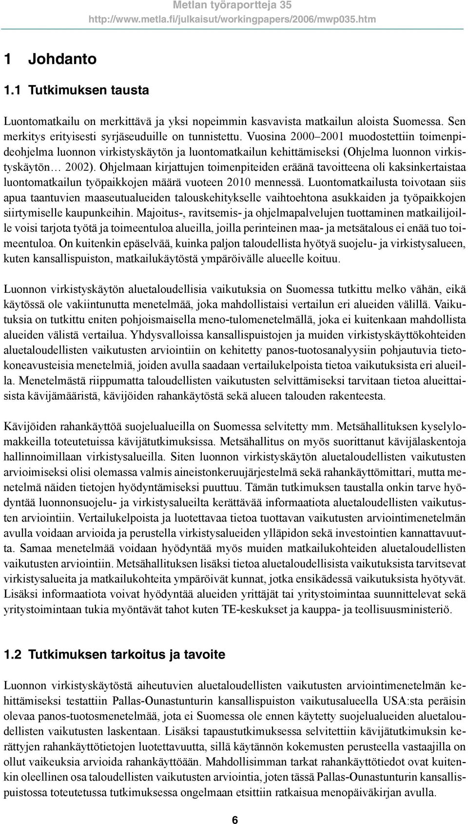 Ohjelmaan kirjattujen toimenpiteiden eräänä tavoitteena oli kaksinkertaistaa luontomatkailun työpaikkojen määrä vuoteen 2010 mennessä.