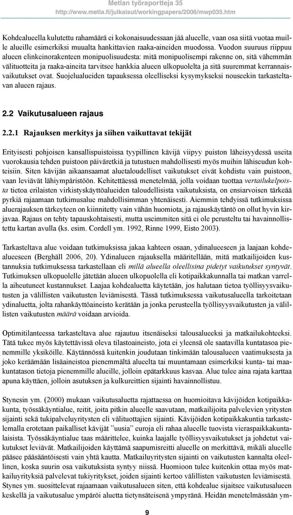 suuremmat kerrannaisvaikutukset ovat. Suojelualueiden tapauksessa oleelliseksi kysymykseksi nouseekin tarkasteltavan alueen rajaus. 2.